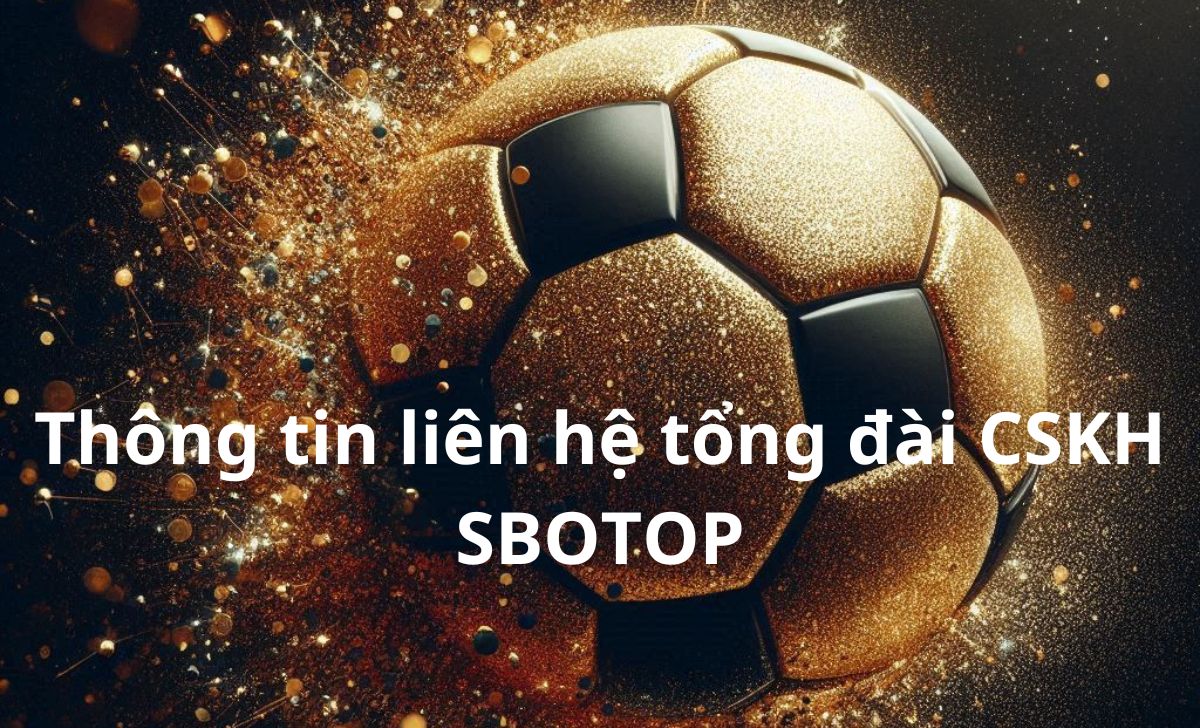 Thông tin liên hệ tổng đài CSKH SBOTOP